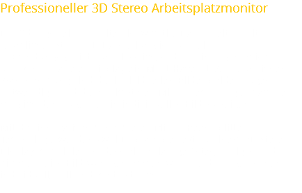 Professioneller 3D Stereo Arbeitsplatzmonitor Ermüdungsfreies Arbeiten ist wichtig. Das Arbeiten mit räumlicher Stereo 3D Darstellung ist für viele Anwendungsgebiete unerlässlich, sodass ein ergonomisches und komfortabeles Display ein Must-Have ist. Zur räumlichen Wahrnehmung sind die individuellen Bilder beider Augen notwendig - und die Sonic Stereo Mirror Technologie macht es möglich den Augen je ein individuelles Bild zu zeigen. Mit der innovativen Sonic Stereo Mirror Beamsplitter Technologie werden zwei Displays perfekt zu einem 3D Stereo Display kombiniert, sodass ein vollaufgelöstes, ruhiges und flimmerfreies Bild wahrgenommen wird. Beide Augen sehen individuell, hell und kontrastreich.
