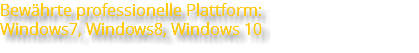 Bewährte professionelle Plattform: Windows7, Windows8, Windows 10